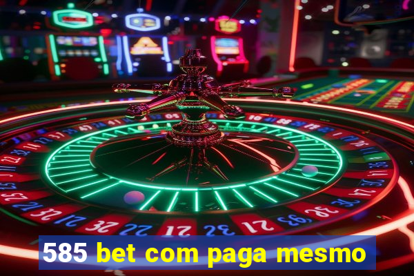 585 bet com paga mesmo